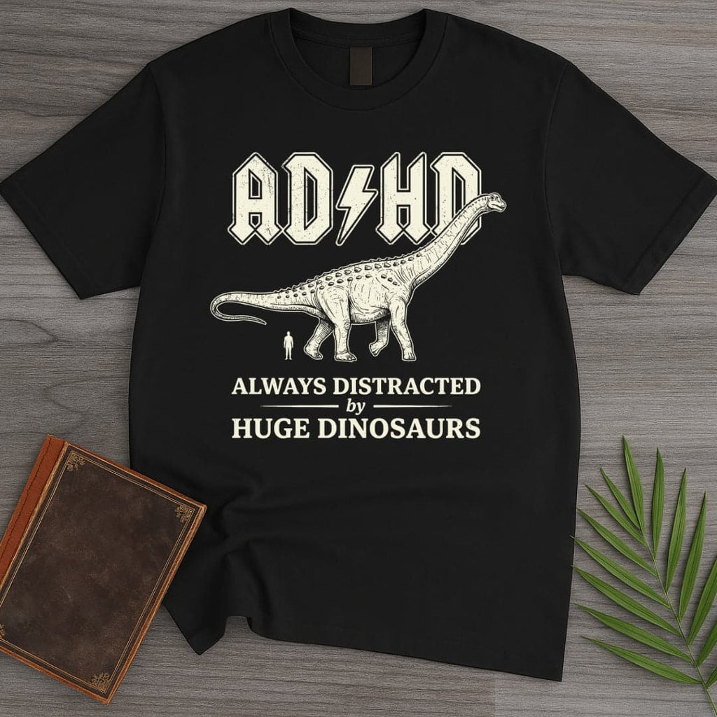 Always Distracted by Huge Dinosaurs (ADHD) T-Shirt
