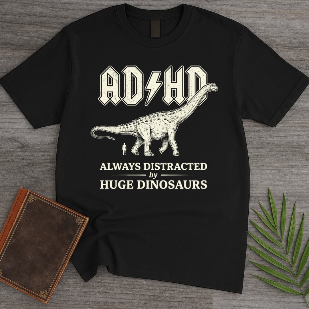 Always Distracted by Huge Dinosaurs (ADHD) T-Shirt