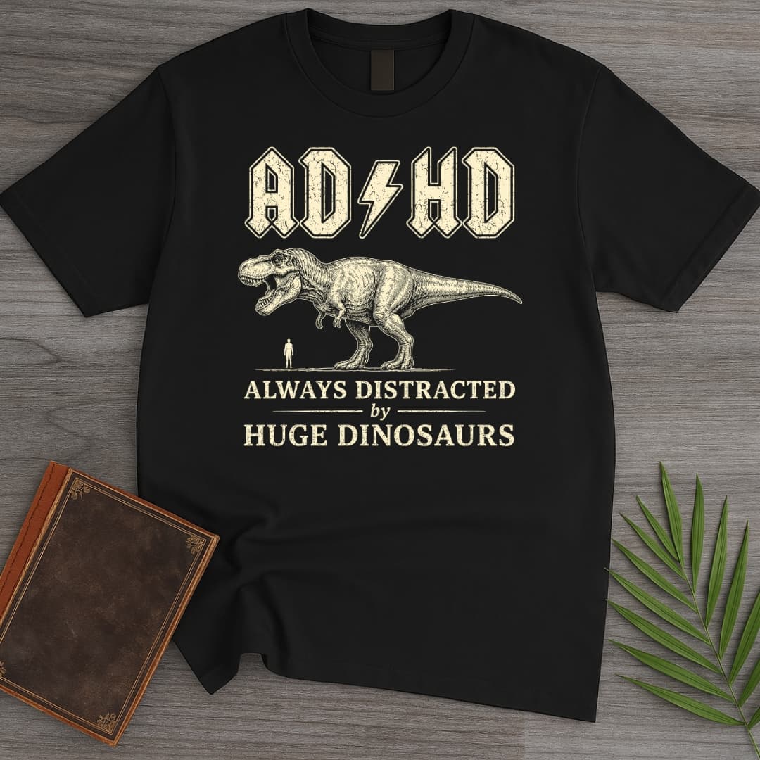 Always Distracted by T.rex (ADHD) T-Shirt