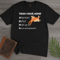 I got ADHD T-Shirt