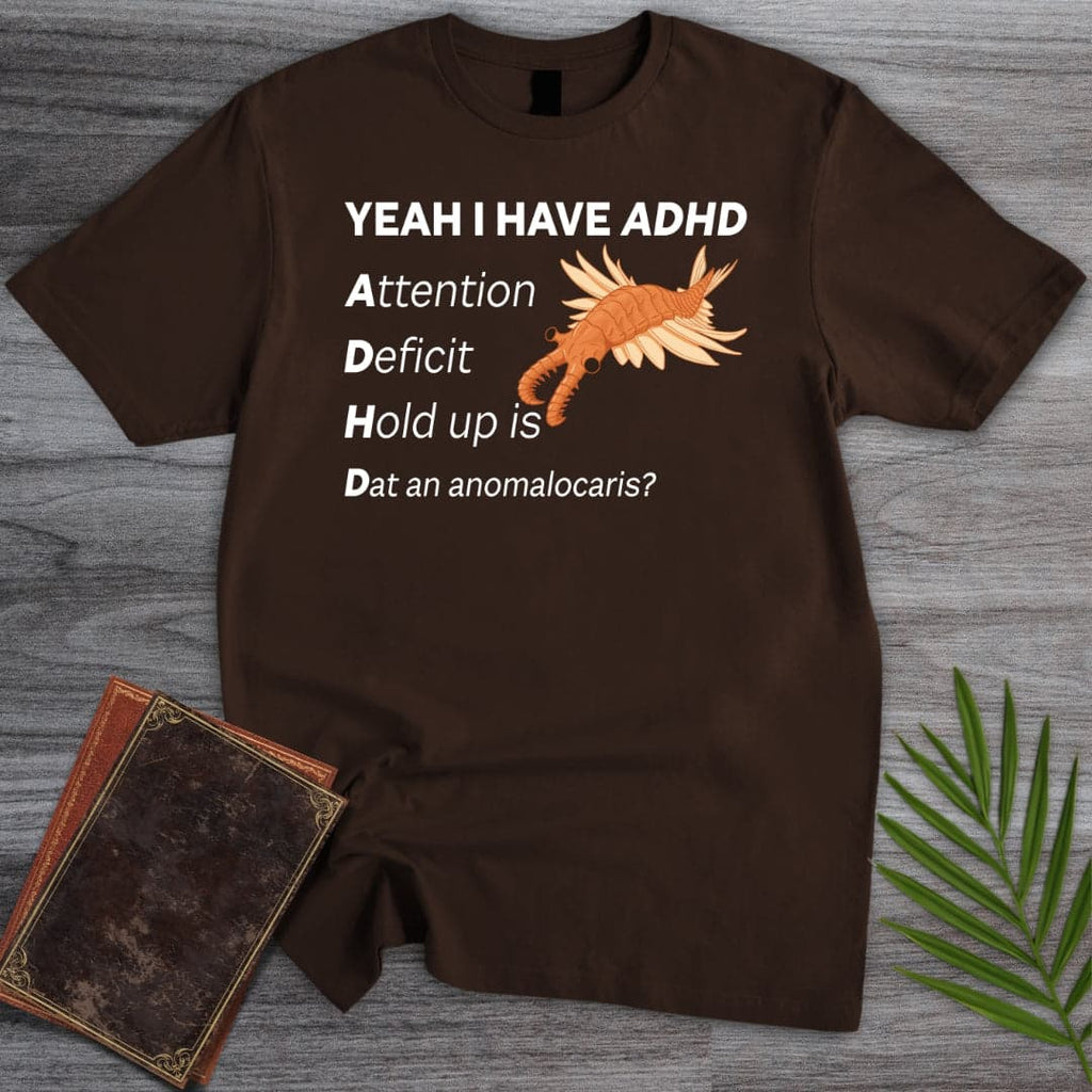I got ADHD T-Shirt