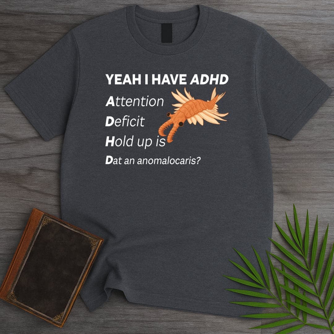 I got ADHD T-Shirt