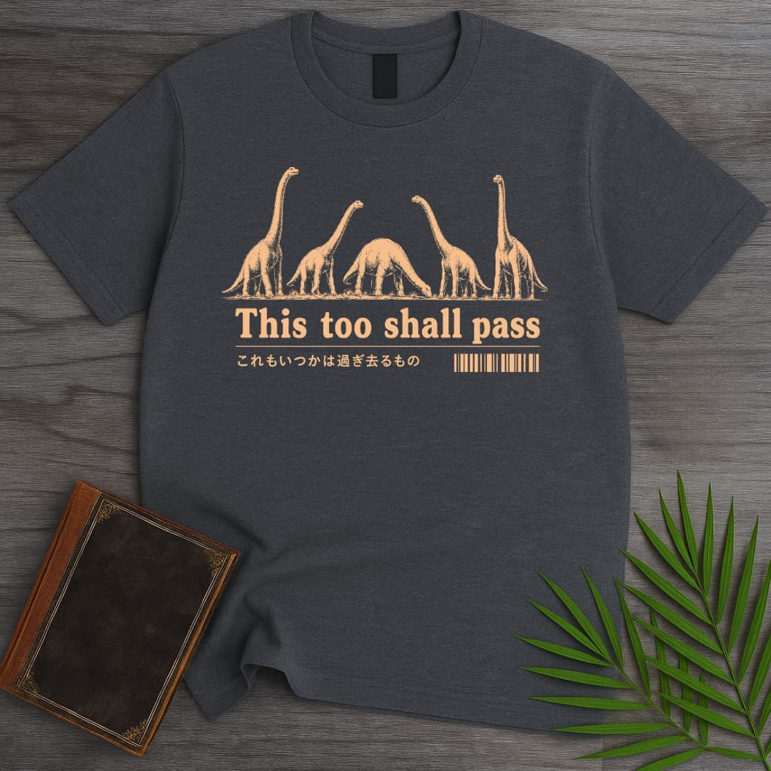 Sauropods, This Too Shall Pass T-Shirt