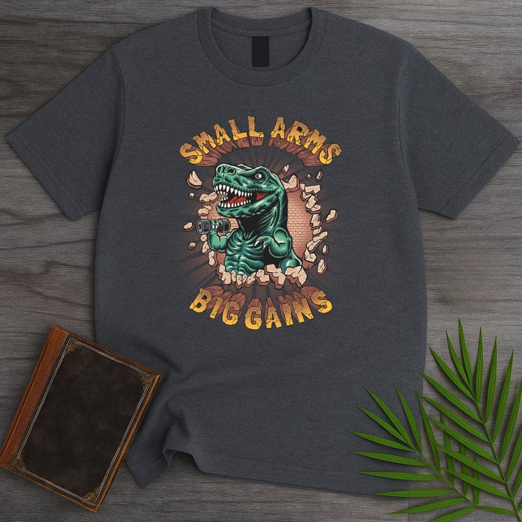 Small Arms Big Gains T-Shirt