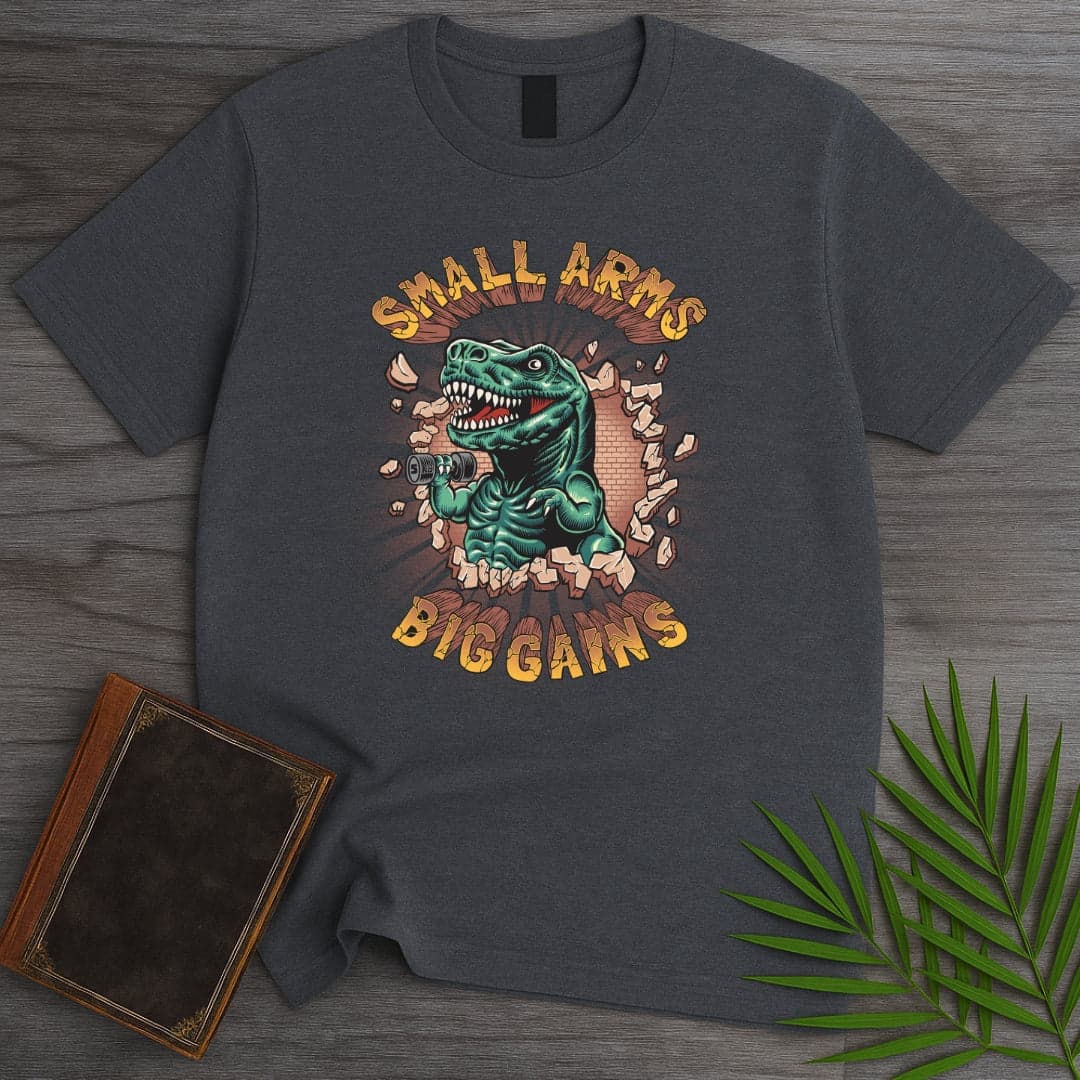 Small Arms Big Gains T-Shirt
