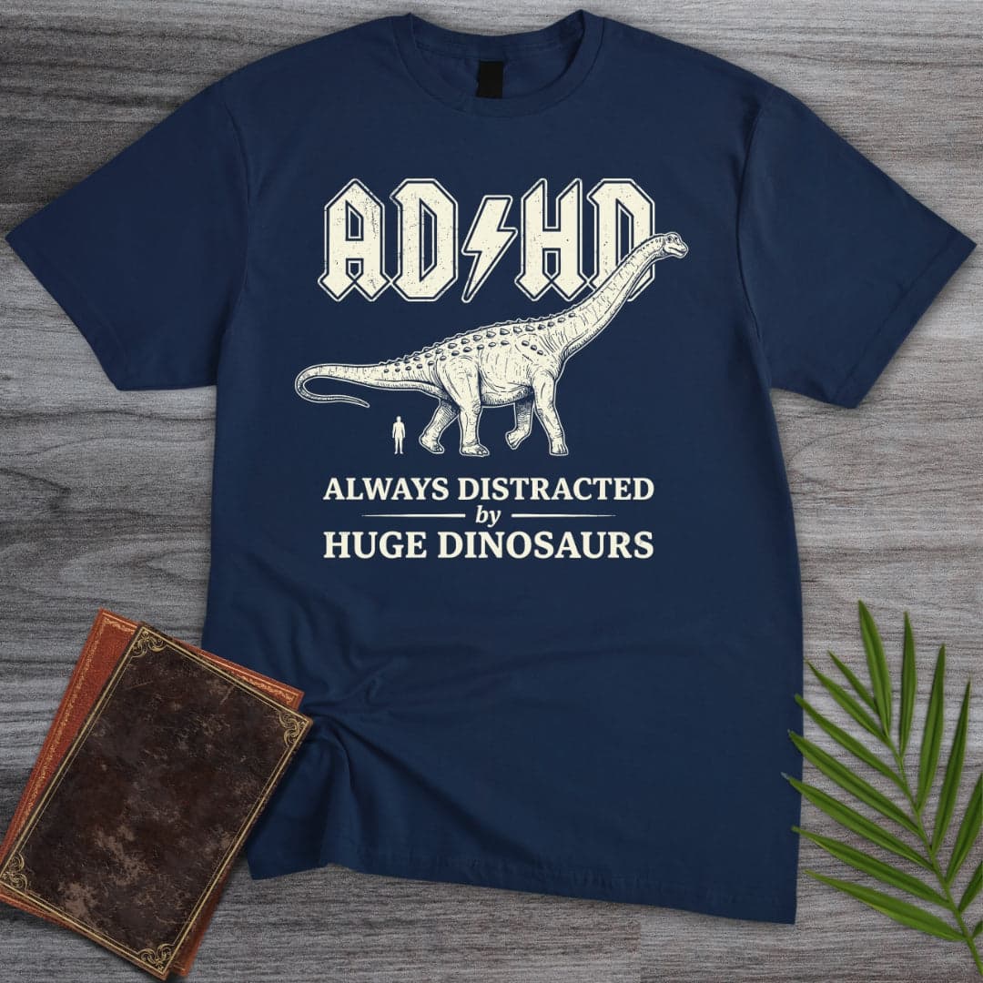 Always Distracted by Huge Dinosaurs (ADHD) T-Shirt