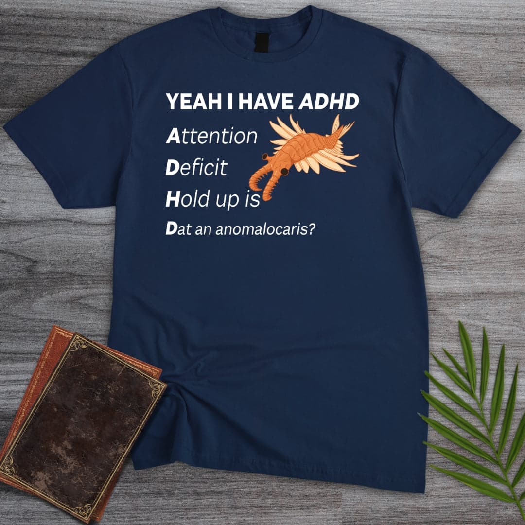 I got ADHD T-Shirt
