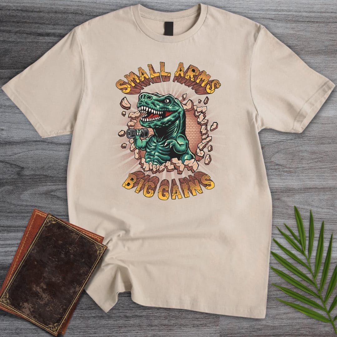 Small Arms Big Gains T-Shirt