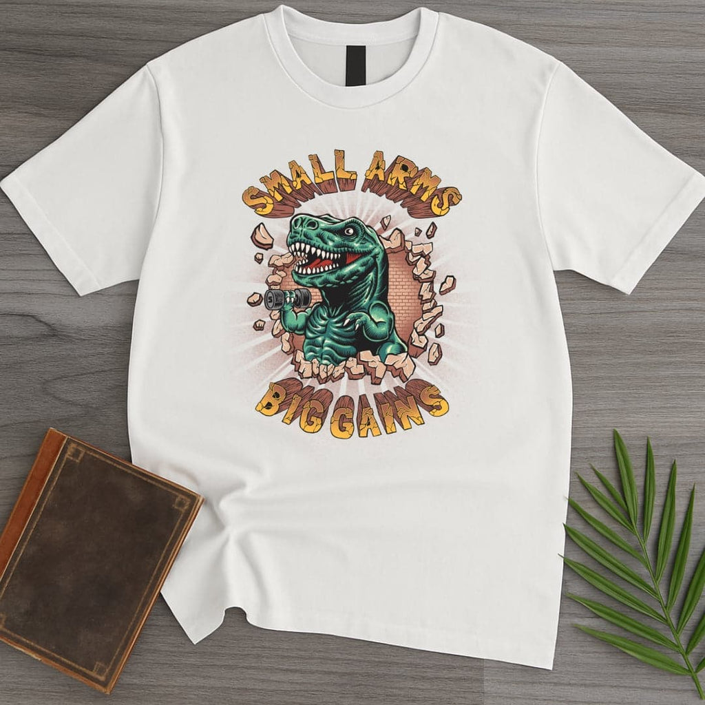 Small Arms Big Gains T-Shirt